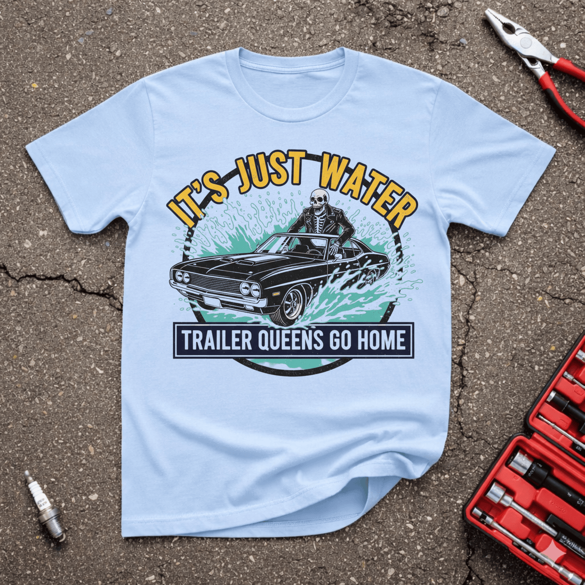 It’s Just Water light blue car show humor t-shirt showing a black classic muscle car splashing through water with a skeleton driver and Trailer Queens Go Home text — GarageGiggles.com automotive apparel .