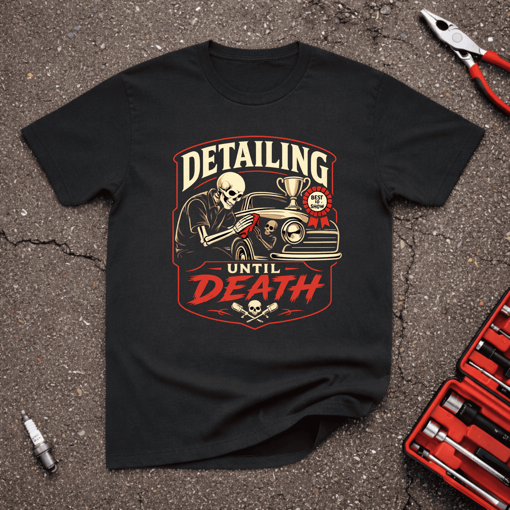 Detailing Until Death T-Shirt