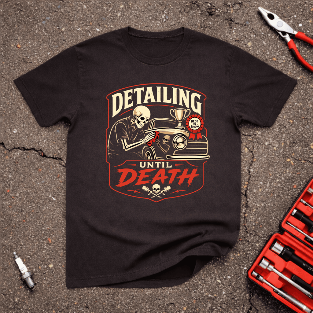 Detailing Until Death T-Shirt