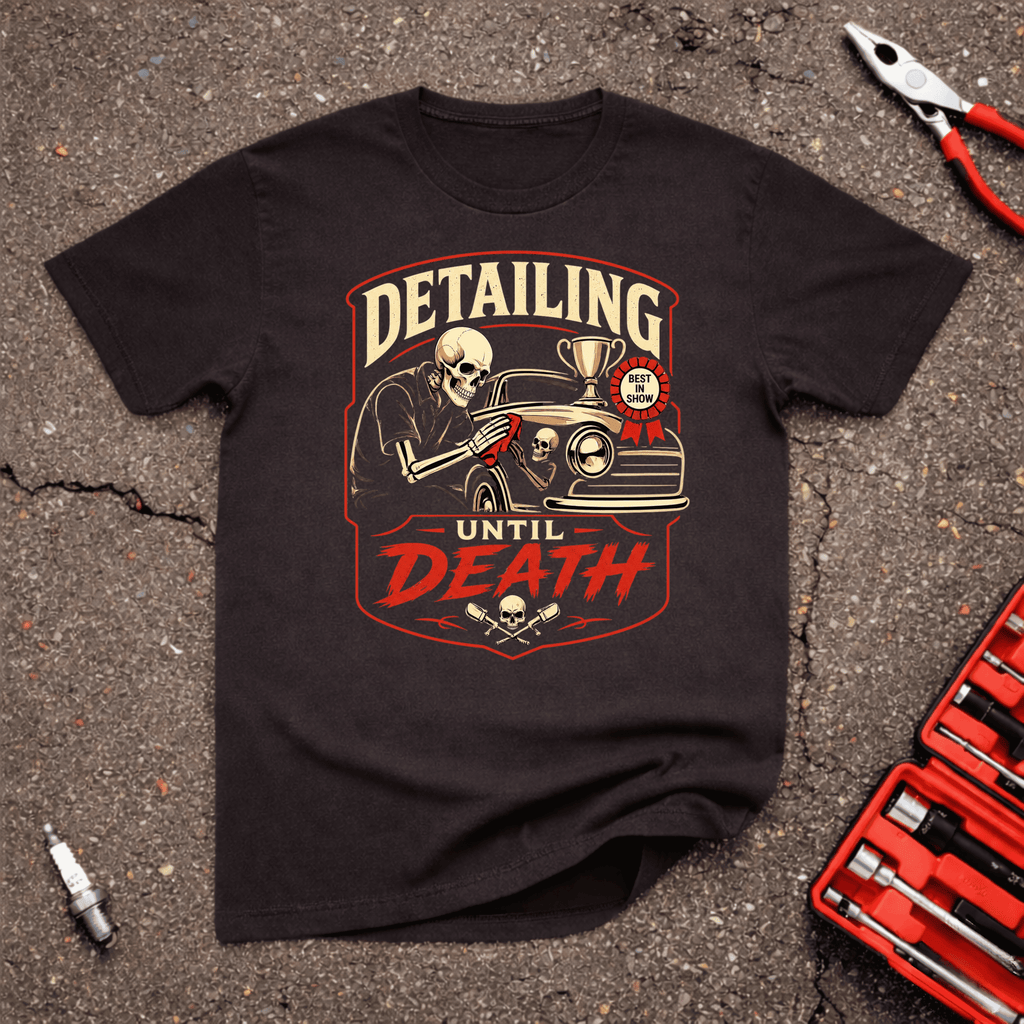 Detailing Until Death T-Shirt
